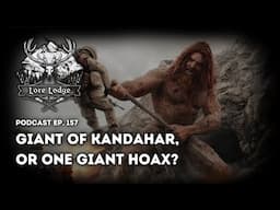 What Really Happened With the Giant of Kandahar? | Podcast Episode 157