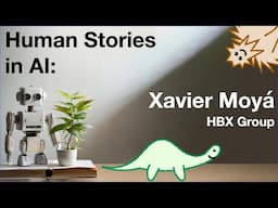 Human Stories in AI: Xavier Moyá