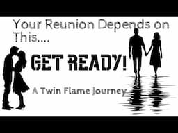 Your Reunion Depends on This! | A Twin Flame Journey