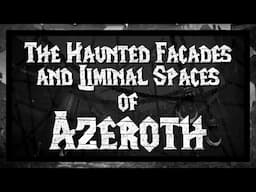 The Haunted Facades and Liminal Spaces of Azeroth - A Tale of Home