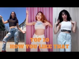 BlackPink - How You Like That (TOP 10 TikTok Dance Compilation 🔥🔥🔥)