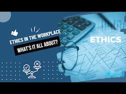 Ethics in the Workplace - What’s It All About?