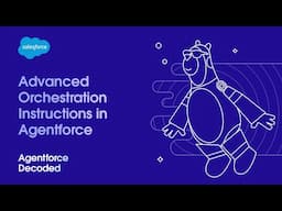 Advanced Orchestration Instructions in Agentforce | Agentforce Decoded