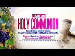 PART 17: HOLY COMMUNION IMPARTATIONAL-WORSHIP SERVICE: DELIVERY, HEALING, MIRACLE, RECOVERY & ......