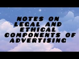 NOTES ON ETHICAL AND LEGAL COMPONENTS OF ADVERTISEMENT | COMMENT FOR THE NEXT TOPIC |