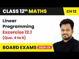 Linear Programming - Excercise 12.1 (Que. 4 to 6) | Class 12 Maths Chapter 12 | CBSE 2024-25