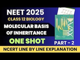 Molecular Basis of Inheritance Class 12 Biology in 1 Shot | NCERT Line by Line Explanation #neet