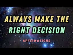 ALWAYS MAKE THE RIGHT DECISION AFFIRMATIONS #affirmations #intuitionaffirmation #trustyourself #loa