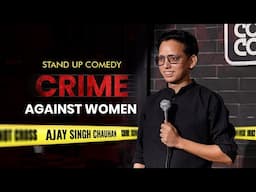 CRIME AGAINST WOMEN | STAND UP COMEDY | BY AJAY SINGH CHAUHAN |