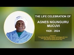 THE LIFE CELEBRATION OF AGNES NGUNGURU MUCUVI