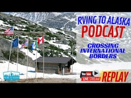 RV Travel Across Intl Borders Made EASY! (Podcast Replay)