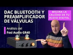 DAC bluetooth y preamplficador de válvulas - Fosi Audio GR40