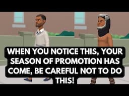 YOUR SEASON OF PROMOTION HAS COME, WHEN YOU NOTICE THIS, BE CAREFUL NOT TO DO THIS!