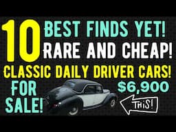 TEN CLASSIC CARS DAILY DRIVERS BEST FINDS YET! RARE AND AFFORDABLE!