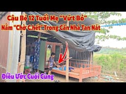 Xót xa lời ước nguyện cuối cùng của cậu bé 12 tuổi bị mẹ "vứt bỏ" rơi vào đường cùng