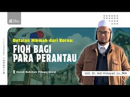 Untaian Hikmah Dari Korea: Fiqh untuk Para Perantau - Ustadz Adi Hidayat