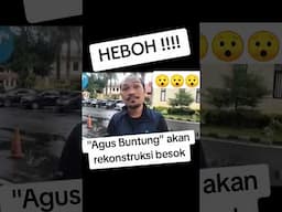 AGUS BUNTUNG AKAN LAKUKAN REKONSTRUKSI BESOK PAGI, BANYAK WARGANET YANG PENASARAN