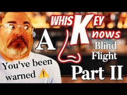 A Whiskey Knows BLIND FLIGHT Part 2! You've been warned!