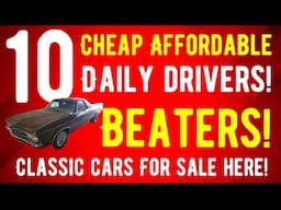 BEATER CARS! TEN HIDDEN GEMS - CLASSIC CARS THAT ARE AFFORDABLE AND CHEAP!