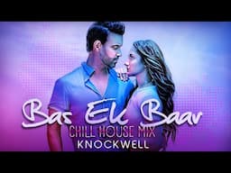 Bas Ek Baar (Chill House Remix) | Knockwell | Soham Naik| Anurag Saikia| Latest Hindi Romantic Songs