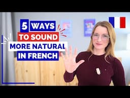 5 Ways to Sound More Natural in French | Easy!