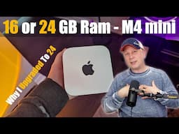 16GB or 24GB Memory on the M4 Mac mini?  Why I Went With 24GB of Ram