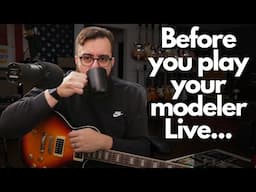 What you MUST do if you use modelers live...