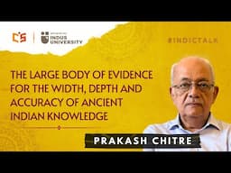 The large body of evidence for the accuracy of ancient Indian Knowledge - Prakash Chitre