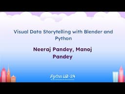 Talks - Neeraj Pandey, Manoj Pandey: Visual Data Storytelling with Blender and Python