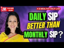 B Wealthy Help LIVE: Daily SIP vs Monthly SIP: Which Gives Better Returns? | LIVE @ 7:30 PM