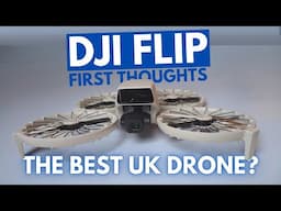 DJI Flip First Thoughts | The Best for UK Drone Rules?