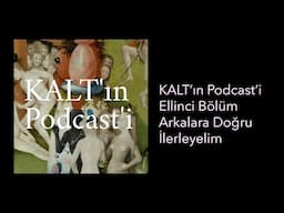 KALT'ın Podcast'i - 50. Bölüm: Arkalara Doğru İlerleyelim