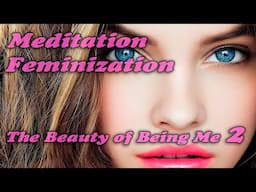 The Beauty of Being Me 2- Feminizing Meditation Transgender TG MTF HRT