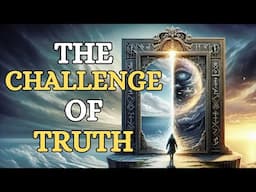 The Challenge Of Truth: Navigating the Seas of Information and Wisdom in Our Quest for Understanding