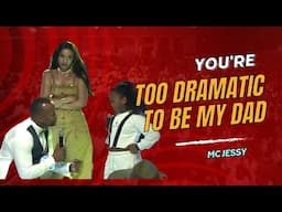 YOU'RE TOO DRAMATIC TO BE MY DAD | MC JESSY