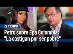 Gustavo Petro reacciona a la condena de Epa Colombia: "La castigan por ser pobre" | El Tiempo