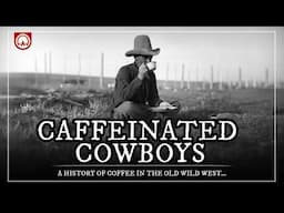 Caffeine Cowboys: A History of Coffee in the Old Wild West...