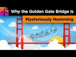 Why The Golden Gate Bridge Is Mysteriously Humming