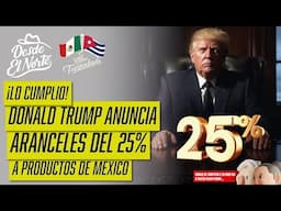 ¡Lo cumplió! #DonaldTrump anuncia #aranceles del 25% a productos de #México