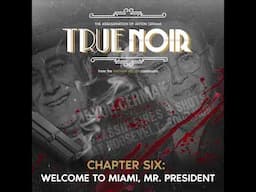 TRUE NOIR Chapter Six "Welcome to Miami, Mr. President" PREVIEW