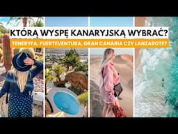 WYSPY KANARYJSKIE - którą wybrać? | Teneryfa, Fuerteventura, Lanzarote czy Gran Canaria? 🇪🇸