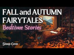 Bedtime Stories for Grown Ups 🍁 Fall and Autumn Fairytales 😴 with Relaxing fire sounds