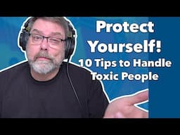 How to Protect Yourself from Toxic and Narcissistic People: 10 Powerful Tips