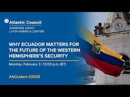 Why Ecuador matters for the future of the Western Hemisphere’s security