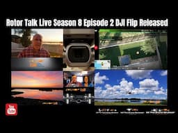 Rotor Talk Live Season 8 Episode 2 DJI Flip Released