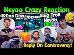 Neyoo Reaction On 420op Song😱 Slug Troll Neyoo😳 Reply! On Mazy Ankiii Matter🚨