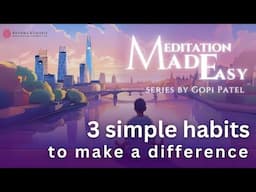 3 simple habits to make a difference | Meditation Made Easy