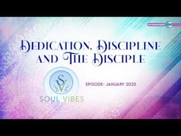 Dedication Discipline and The Disciple | Soul Vibes | January 2025 | Universal Brotherhood|Nirankari