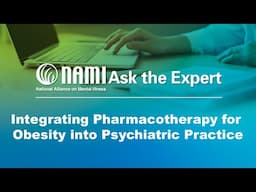 NAMI Ask the Expert: Integrating Pharmacotherapy for Obesity into Psychiatric Practice