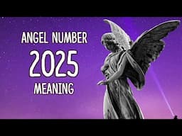 Angel Number 2025 Meaning: What 2025 Holds for You